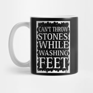 Can't Throw Stones While Washing Feet Mug